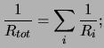 $\displaystyle \frac{1}{R_{tot}} = \sum_i \frac{1}{R_i};$