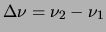 $ \Delta\nu=\nu_2-\nu_1$