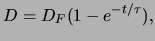 $\displaystyle D=D_F(1-e^{-t/\tau}),$