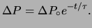 $\displaystyle \Delta P = \Delta P_\circ e^{-t/\tau}.$