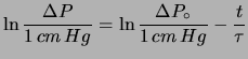 $\displaystyle \ln{\frac{\Delta P}{1\, cm\, Hg}} = \ln{\frac{\Delta P_\circ}{1\, cm\, Hg}} -\frac{t}{\tau}$