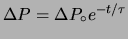 $ \Delta P = \Delta P_\circ e^{-t/\tau}$