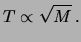 $\displaystyle T \propto \sqrt{M} \,.$