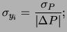 $\displaystyle \sigma_{y_i} = \frac{\sigma_P}{\vert\Delta P\vert}; $