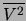 $ \overline{V^2}$