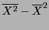 $\displaystyle \overline{X^2}-\overline{X}^2$