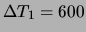 $ \Delta T_1= 600$