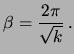 $\displaystyle \beta = \frac{2\pi}{\sqrt{k}}\, .$