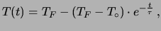 $\displaystyle T(t) = T_F -(T_F - T_\circ)\cdot e^{-\frac{t}{\tau}}\,,$