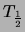 $ T_{\frac{1}{2}}$