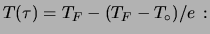 $\displaystyle T(\tau) = T_F-(T_F-T_\circ)/e\,:$