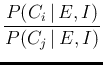 $\displaystyle \frac{P(C_i\,\vert\,E,I)}{P(C_j\,\vert\,E,I)}$