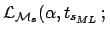 $ )
\ggg {\cal L}_{{\cal M}_s}(\alpha, t_s\ne t_{s_{ML}} \, ;\,$