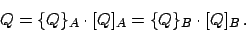 \begin{displaymath}Q=\{Q\}_A\cdot [Q]_A = \{Q\}_B\cdot [Q]_B .\end{displaymath}