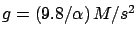 $g=(9.8/\alpha) M/s^2$