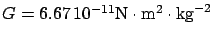 $G=6.67 10^{-11}\mbox{N}\cdot\mbox{m}^2\cdot\mbox{kg}^{-2}$