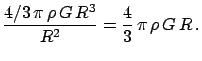 $\displaystyle \frac{4/3 \pi \rho G R^3}{R^2} = \frac{4}{3} \pi \rho G R
 .$