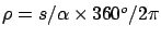 $\rho=s/\alpha \times 360^o/2\pi$