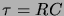 $\tau=RC$