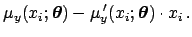 $\displaystyle \mu_y(x_i;{\mbox{\boldmath$\theta$}}) - \mu_y^{\,\prime}(x_i;{\mbox{\boldmath$\theta$}})\cdot x_i\,.$