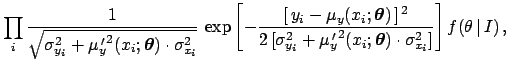 $\displaystyle \prod_i
\frac{1}{\sqrt{\sigma_{y_i}^2+{\mu_y^{\,\prime}}^2
(x_i;{...
...math$\theta$}})\cdot\sigma_{x_i}^2] }
\right]}\, f(\theta\,\vert\,I)\,,\ \ \ \ $
