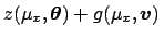 $\displaystyle z(\mu_x,{\mbox{\boldmath$\theta$}}) + g(\mu_x,{\mbox{\boldmath$v$}})\,$