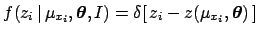 $\displaystyle f(z_i\,\vert\,\mu_{x_i}, {\mbox{\boldmath$\theta$}},I)
= \delta[\,z_i - z(\mu_{x_i},{\mbox{\boldmath$\theta$}})\,]$