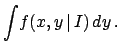 $\displaystyle \int\!f(x,y\,\vert\,I)\,dy\,.$