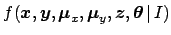 $\displaystyle f({\mbox{\boldmath$x$}},{\mbox{\boldmath$y$}},{\mbox{\boldmath$\m...
...{\boldmath$\mu$}}_y,{\mbox{\boldmath$z$}},{\mbox{\boldmath$\theta$}}\,\vert\,I)$