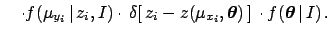 $\displaystyle \ \ \ \cdot f(\mu_{y_i}\,\vert\,z_i,I)
\cdot\, \delta[\,z_i - z(\...
...box{\boldmath$\theta$}})\,]\,
\cdot f({\mbox{\boldmath$\theta$}}\,\vert\,I) \,.$