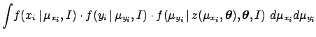 $\displaystyle \int\! f(x_i\,\vert\,\mu_{x_i},I) \cdot
f(y_i\,\vert\,\mu_{y_i},I...
...ox{\boldmath$\theta$}}),{\mbox{\boldmath$\theta$}},I)
\,\, d\mu_{x_i}d\mu_{y_i}$