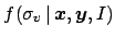 $\displaystyle f(\sigma_v\,\vert\,{\mbox{\boldmath$x$}},{\mbox{\boldmath$y$}},I)$