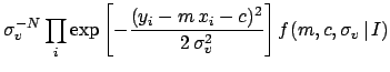 $\displaystyle \sigma_v^{-N} \prod_i
\exp{ \left[ -\frac{(y_i-m\,x_i-c)^2}
{2\,\sigma^2_v }
\right]}\, f(m,c,\sigma_v\,\vert\,I)$