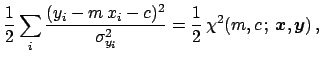 $\displaystyle \frac{1}{2}\sum_i\frac{(y_i-m\,x_i-c)^2}
{\sigma_{y_i}^2} = \frac{1}{2}\,
\chi^2(m,c\,;\, {\mbox{\boldmath$x$}},{\mbox{\boldmath$y$}})\,,$