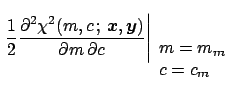 $\displaystyle \left.\frac{1}{2}
\frac{\partial^2 \chi^2(m,c\,;\, {\mbox{\boldma...
...rtial m\,\partial c}
\right\vert _{\begin{array}{l} m=m_m \\  c=c_m\end{array}}$