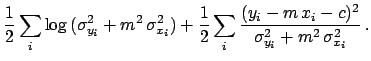 $\displaystyle \frac{1}{2}\sum_i \log {(\sigma_{y_i}^2+m^2\,\sigma_{x_i}^2)} +
\frac{1}{2}\sum_i\frac{(y_i-m\,x_i-c)^2}
{\sigma_{y_i}^2+m^2\,\sigma_{x_i}^2}\,.$