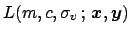 $\displaystyle L(m,c,\sigma_v\,;\, {\mbox{\boldmath$x$}},{\mbox{\boldmath$y$}})$