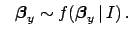 $\displaystyle \ \ {\mbox{\boldmath$\beta$}}_y \sim f({\mbox{\boldmath$\beta$}}_y\,\vert\,I)\,.$