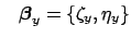 $\displaystyle \hspace{3.0mm} {\mbox{\boldmath$\beta$}}_y = \{\zeta_y,\eta_y\}$