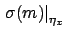 $\displaystyle \left.\sigma(m)\right\vert _{\eta_x}$