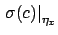 $\displaystyle \left.\sigma(c)\right\vert _{\eta_x}$