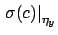 $\displaystyle \left.\sigma(c)\right\vert _{\eta_y}$