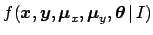 $f({\mbox{\boldmath$x$}},{\mbox{\boldmath$y$}},{\mbox{\boldmath$\mu$}}_x,{\mbox{\boldmath$\mu$}}_y,{\mbox{\boldmath$\theta$}}\,\vert\,I)$