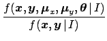 $\displaystyle \frac{f({\mbox{\boldmath$x$}},{\mbox{\boldmath$y$}},{\mbox{\boldm...
...theta$}}\,\vert\,I)}
{f({\mbox{\boldmath$x$}},{\mbox{\boldmath$y$}}\,\vert\,I)}$