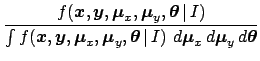 $\displaystyle \frac{f({\mbox{\boldmath$x$}},{\mbox{\boldmath$y$}},{\mbox{\boldm...
...ox{\boldmath$\mu$}}_x\,d{\mbox{\boldmath$\mu$}}_y\,d{\mbox{\boldmath$\theta$}}}$