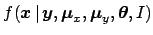 $\displaystyle f({\mbox{\boldmath$x$}}\,\vert\,{\mbox{\boldmath$y$}},{\mbox{\boldmath$\mu$}}_x,{\mbox{\boldmath$\mu$}}_y,{\mbox{\boldmath$\theta$}},I)$