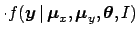 $\displaystyle \cdot f({\mbox{\boldmath$y$}}\,\vert\,{\mbox{\boldmath$\mu$}}_x,{\mbox{\boldmath$\mu$}}_y,{\mbox{\boldmath$\theta$}},I)$