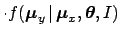 $\displaystyle \cdot f({\mbox{\boldmath$\mu$}}_y\,\vert\,{\mbox{\boldmath$\mu$}}_x,{\mbox{\boldmath$\theta$}},I)$