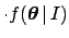 $\displaystyle \cdot f({\mbox{\boldmath$\theta$}}\,\vert\,I)$