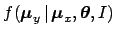 $\displaystyle f({\mbox{\boldmath$\mu$}}_y\,\vert\,{\mbox{\boldmath$\mu$}}_x,{\mbox{\boldmath$\theta$}},I)$